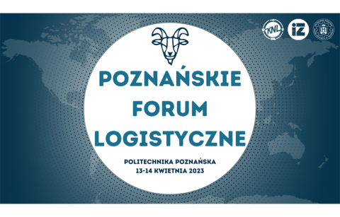 Grafika z napisem Poznańskie Forum Logistyczne Politechnika Poznańska 13-14 kwietnia 2023